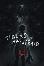 Nonton Streaming & Download Film Tigers Are Not Afraid (2017)